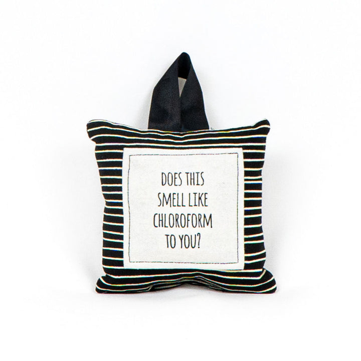 "Does this smell like chloroform to you?" Pillow