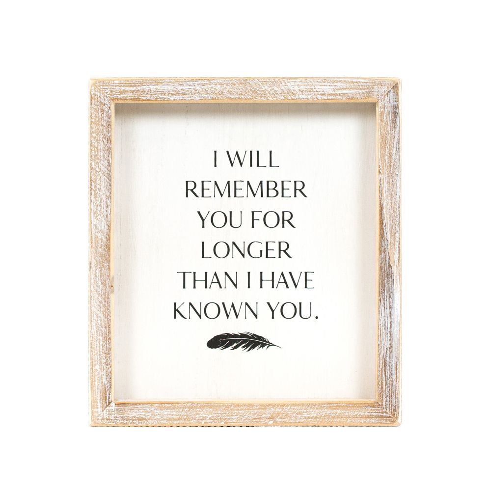 "I Will Remember You for Longer Than I Have Known You" Wood Framed Sign